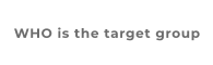 WHO is the target group