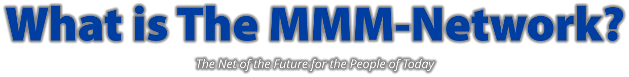 What is The MMM-Network? The Net of the Future for the People of Today