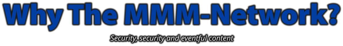 Why The MMM-Network? Security, security and eventful content